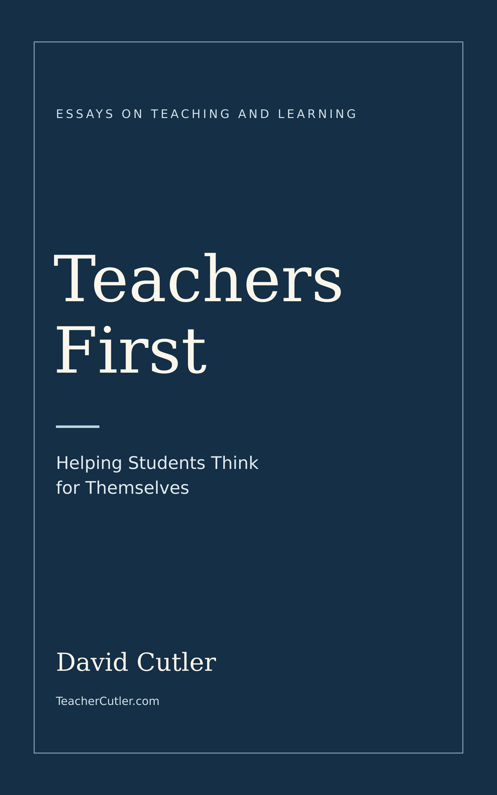 Teachers First: Helping Students Think for Themselves, by David Cutler